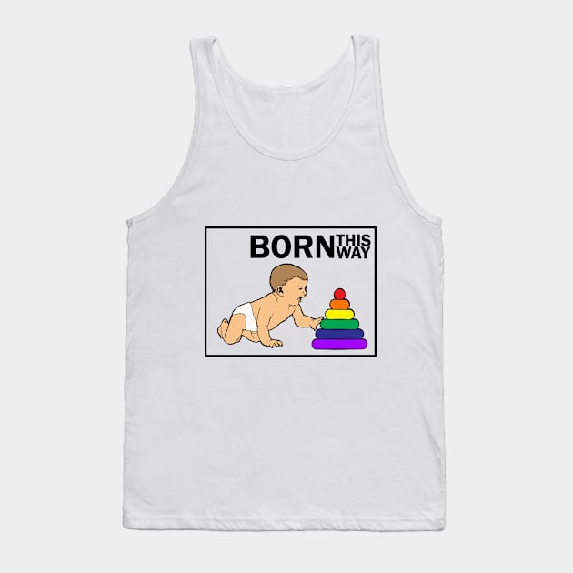 Born This Way Tank Top by JillKoy